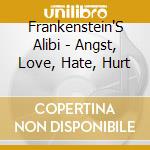 Frankenstein'S Alibi - Angst, Love, Hate, Hurt cd