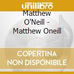 Matthew O'Neill - Matthew Oneill cd