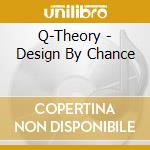 Q-Theory - Design By Chance cd