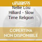 Nellie Lou Hilliard - Slow Time Religion cd