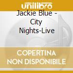 Jackie Blue - City Nights-Live cd