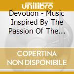 Devotion - Music Inspired By The Passion Of The Christ cd