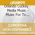 Orlando Luckey - Media Music - Music For Tv And Cinema cd