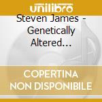 Steven James - Genetically Altered Nine-Foot-Tall Killer Mutant C cd musicale di Steven James