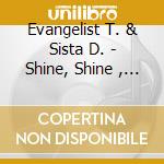 Evangelist T. & Sista D. - Shine, Shine , Shine cd