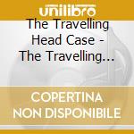 The Travelling Head Case - The Travelling Head Case cd
