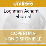 Loghman Adhami - Shomal cd musicale di Loghman Adhami