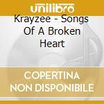 Krayzee - Songs Of A Broken Heart cd