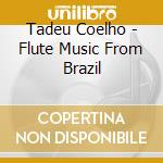 Tadeu Coelho - Flute Music From Brazil cd