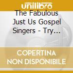 The Fabulous Just Us Gospel Singers - Try Jesus cd