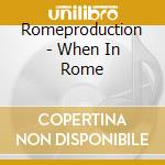 Romeproduction - When In Rome cd musicale di Romeproduction