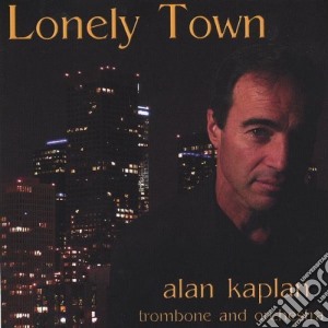 Alan Kaplan - Lonely Town cd musicale di Alan Kaplan