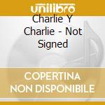 Charlie Y Charlie - Not Signed cd