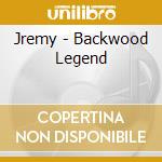 Jremy - Backwood Legend cd