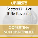 Scatter17 - Let It Be Revealed cd