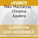 Mike Macharyas - Christina Aguilera cd