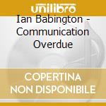 Ian Babington - Communication Overdue cd