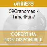59Grandmas - Time4Fun? cd