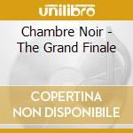 Chambre Noir - The Grand Finale cd