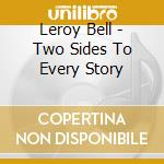 Leroy Bell - Two Sides To Every Story cd