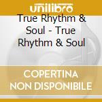 True Rhythm & Soul - True Rhythm & Soul cd