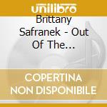 Brittany Safranek - Out Of The Everywhere