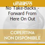 No Take-Backs - Forward From Here On Out cd