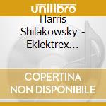 Harris Shilakowsky - Eklektrex Ssqvo Celebration Of Jewish Spirit cd