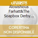 Alowishious Farhatt&The Soapbox Derby Revival Band - Soundtrack Of The Apocalypse cd