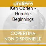 Ken Obrien - Humble Beginnings cd