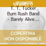 T. T. Tucker Bum Rush Band - Barely Alive In Baltimore cd
