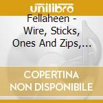 Fellaheen - Wire, Sticks, Ones And Zips, Phosphenes, Scrutiny, Contempt cd