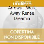 Arrows - Walk Away Renee Dreamin cd