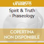 Spirit & Truth - Praiseology cd