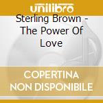 Sterling Brown - The Power Of Love cd