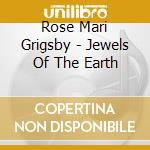 Rose Mari Grigsby - Jewels Of The Earth cd