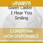 Gwen Laster - I Hear You Smiling cd musicale di Gwen Laster