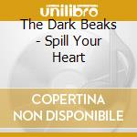 The Dark Beaks - Spill Your Heart cd