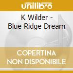 K Wilder - Blue Ridge Dream cd