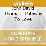 John David Thomas - Pathway To Love