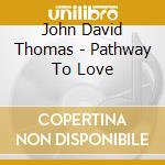John David Thomas - Pathway To Love cd