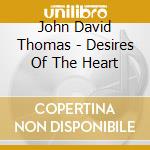 John David Thomas - Desires Of The Heart