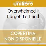 Overwhelmed - Forgot To Land cd