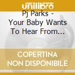 Pj Parks - Your Baby Wants To Hear From You cd