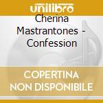 Cherina Mastrantones - Confession cd musicale di Cherina Mastrantones
