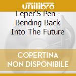 Leper'S Pen - Bending Back Into The Future cd
