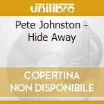 Pete Johnston - Hide Away cd