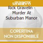 Rick Gravelin - Murder At Suburban Manor cd