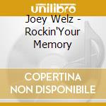 Joey Welz - Rockin'Your Memory cd musicale di Joey Welz