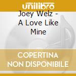 Joey Welz - A Love Like Mine cd
